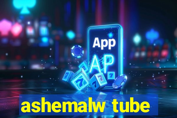 ashemalw tube